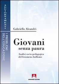 Giovani senza paura. Analisi socio-pedagogica del fenomeno bullismo - Librerie.coop