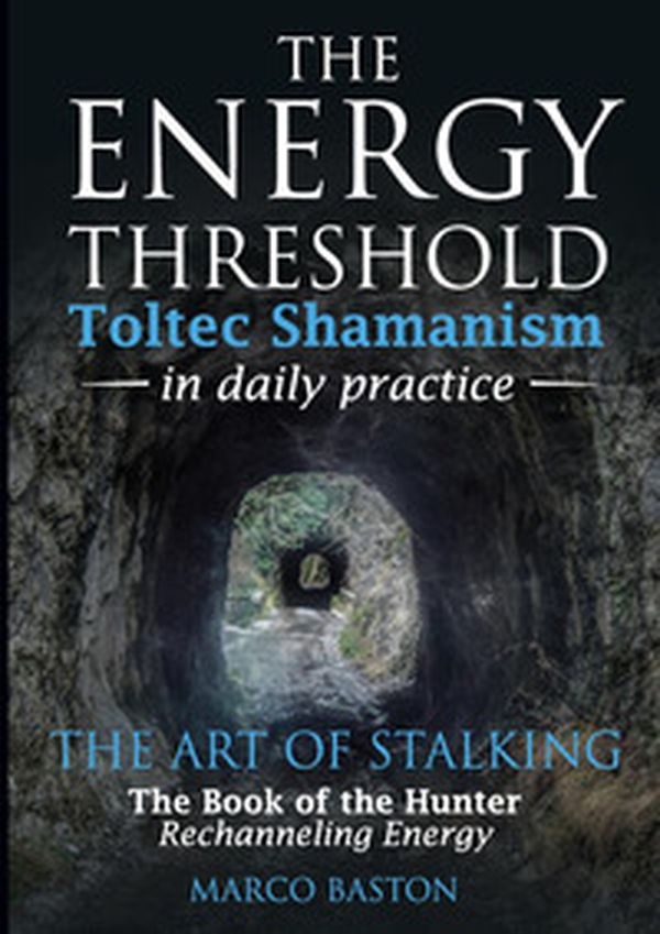 The energy threshold. Toltec shamanism in daily practice - Vol. 2 - Librerie.coop The energy threshold. Toltec shamanism in daily practice - Vol. 2 - Librerie.coop
