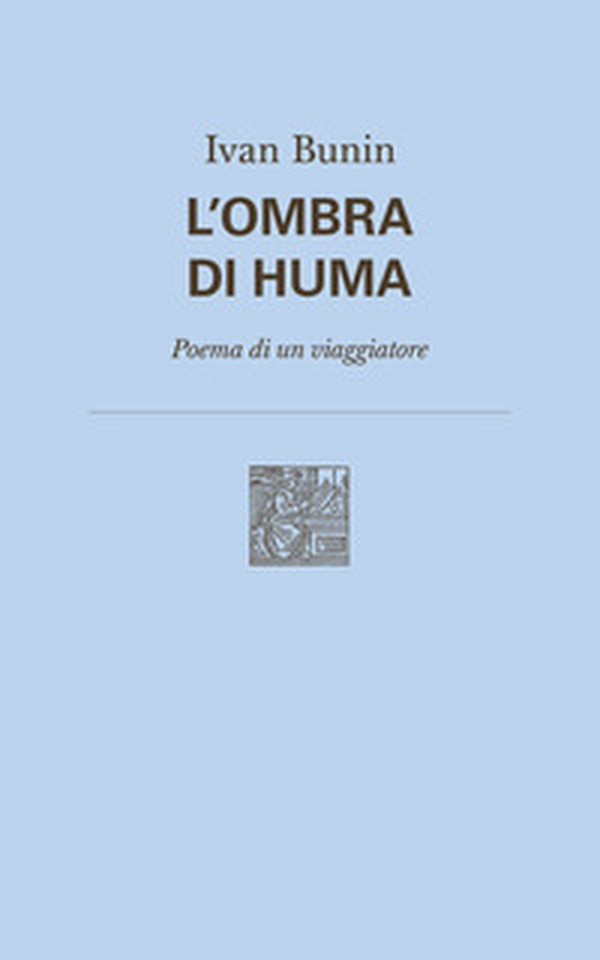 L'ombra di Huma. Poema di un viaggiatore - Librerie.coop L'ombra di Huma. Poema di un viaggiatore - Librerie.coop