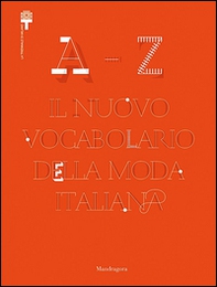 A-Z. Il nuovo vocabolario della moda italiana - Librerie.coop A-Z. Il nuovo vocabolario della moda italiana - Librerie.coop