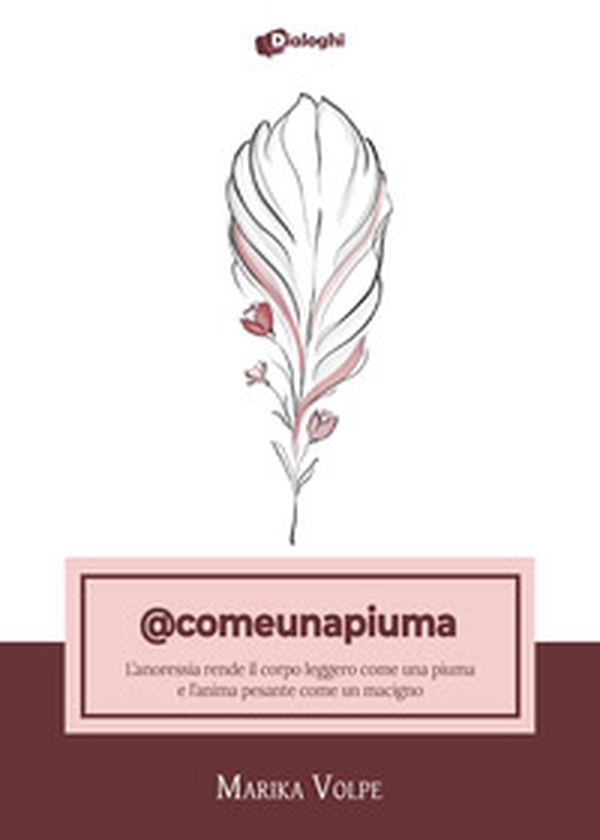 @comeunapiuma. L'anoressia rende il corpo leggero come una piuma e l'anima pesante come un macigno - Librerie.coop @comeunapiuma. L'anoressia rende il corpo leggero come una piuma e l'anima pesante come un macigno - Librerie.coop