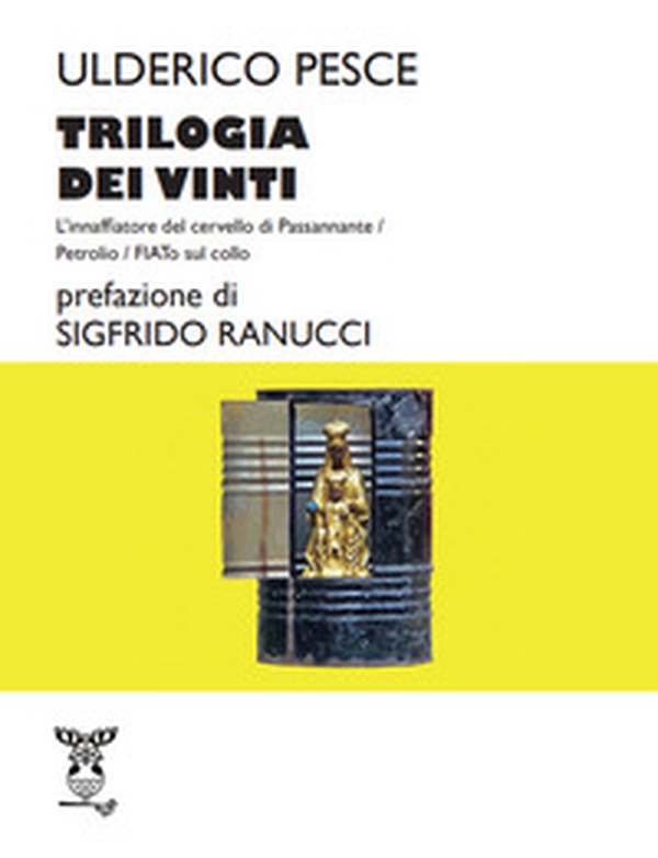 Trilogia dei vinti:L'innaffiatore del cervello di Passannante-Petrolio-FIATo sul collo - Librerie.coop Trilogia dei vinti:L'innaffiatore del cervello di Passannante-Petrolio-FIATo sul collo - Librerie.coop