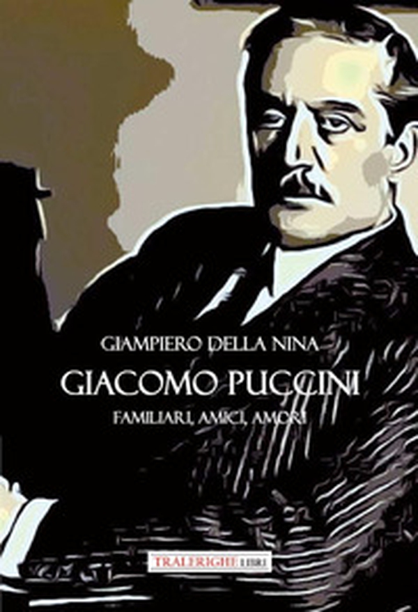 Giacomo Puccini. Familiari, amici, amori - Librerie.coop Giacomo Puccini. Familiari, amici, amori - Librerie.coop