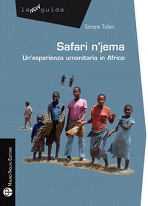 Safari n'jema. Un'esperienza umanitaria in Africa - Librerie.coop Safari n'jema. Un'esperienza umanitaria in Africa - Librerie.coop