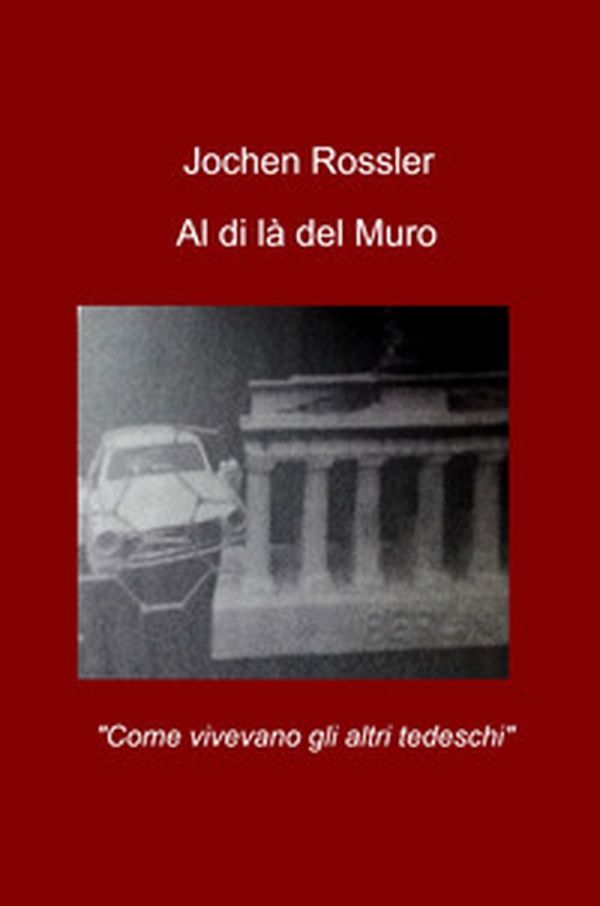 Al di la del muro. «Come vivevano gli altri tedeschi» - Librerie.coop Al di la del muro. «Come vivevano gli altri tedeschi» - Librerie.coop