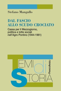Dal fascio allo scudo crociato. Cassa per il Mezzogiorno, politica e lotte sociali nell'Agro Pontino (1944-1961) - Librerie.coop Dal fascio allo scudo crociato. Cassa per il Mezzogiorno, politica e lotte sociali nell'Agro Pontino (1944-1961) - Librerie.coop