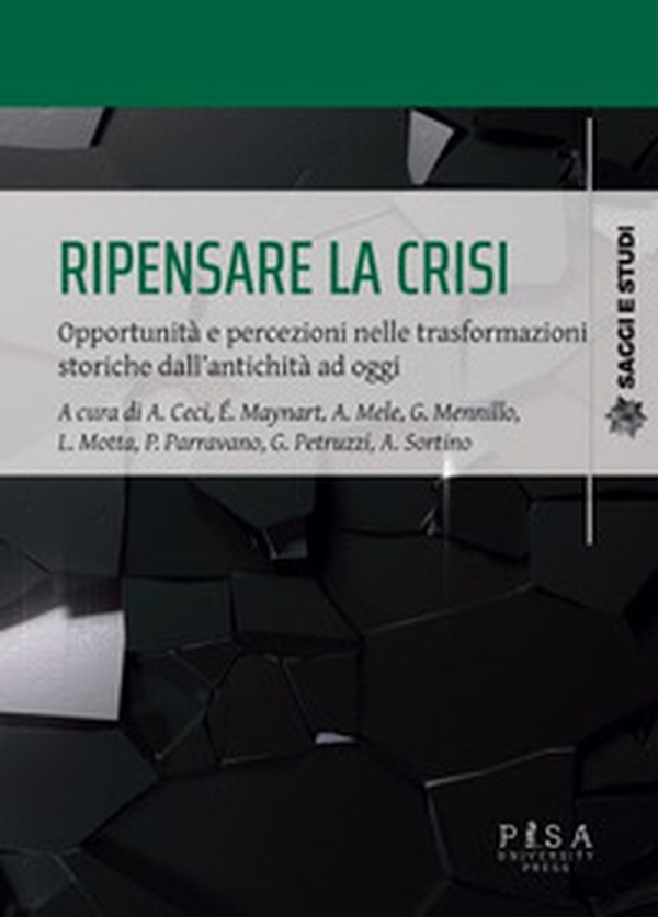 Ripensare la crisi. Opportunità e percezioni nelle trasformazioni storiche dall'antichità ad oggi - Librerie.coop Ripensare la crisi. Opportunità e percezioni nelle trasformazioni storiche dall'antichità ad oggi - Librerie.coop
