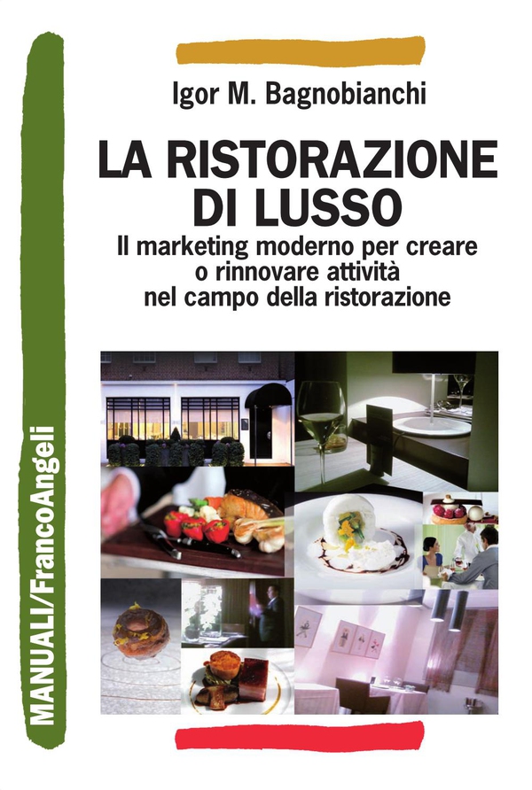 La ristorazione di lusso. Il marketing moderno per creare o rinnovare attività nel campo della ristorazione - Librerie.coop La ristorazione di lusso. Il marketing moderno per creare o rinnovare attività nel campo della ristorazione - Librerie.coop