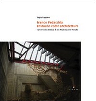Franco Pedacchia, restauro come architettura. I lavoro nella chiesa di S. Francesco a Venafro - Librerie.coop