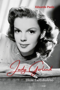 Judy Garland. Oltre l'arcobaleno - Librerie.coop