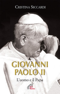 Giovanni Paolo II. L'uomo e il Papa - Librerie.coop