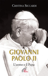 Giovanni Paolo II. L'uomo e il Papa - Librerie.coop Giovanni Paolo II. L'uomo e il Papa - Librerie.coop