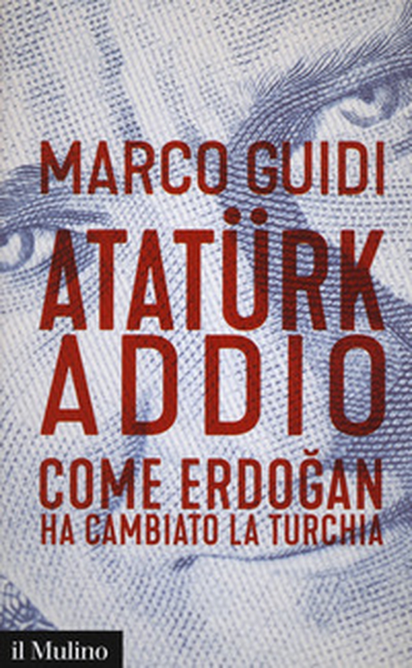 Atatürk addio. Come Erdogan ha cambiato la Turchia - Librerie.coop Atatürk addio. Come Erdogan ha cambiato la Turchia - Librerie.coop