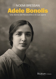 Adele Bonolis. Una donna del Novecento e le sue opere - Librerie.coop