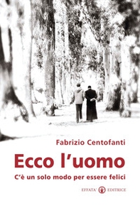 Ecco l'uomo. C'è un solo modo per essere felici - Librerie.coop Ecco l'uomo. C'è un solo modo per essere felici - Librerie.coop