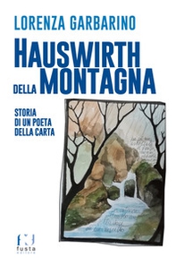 Hauswirth della montagna. Storia di un poeta della carta - Librerie.coop