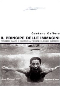 Il principe delle immagini. Francesco Alliata di Villafranca, pioniere del cinema subacqueo - Librerie.coop Il principe delle immagini. Francesco Alliata di Villafranca, pioniere del cinema subacqueo - Librerie.coop