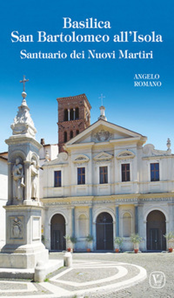 Basilica San Bartolomeo all'Isola. Santuario dei Nuovi Martiri - Librerie.coop Basilica San Bartolomeo all'Isola. Santuario dei Nuovi Martiri - Librerie.coop
