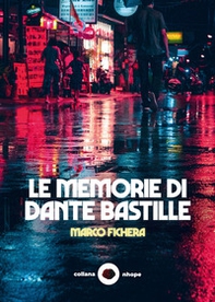 Le memorie di Dante Bastille - Librerie.coop
