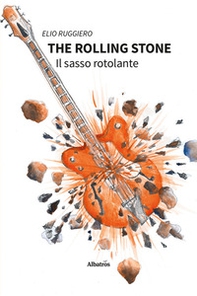 The rolling stone. Il sasso rotolante - Librerie.coop