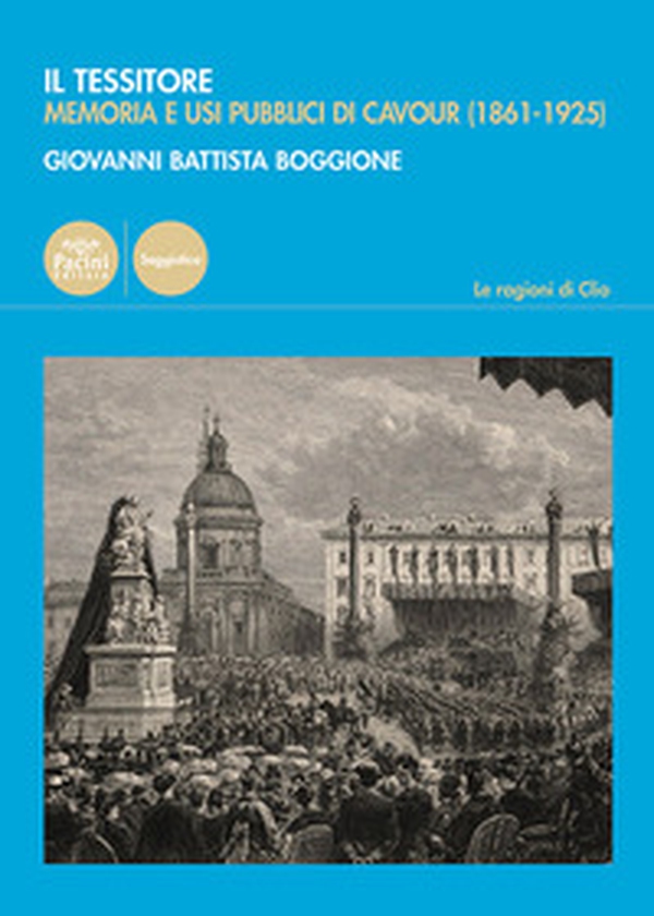 Il Tessitore. Memoria e usi pubblici di Cavour (1861-1925) - Librerie.coop