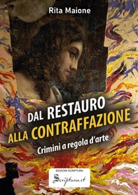 Dal restauro alla contraffazione. Crimini a regola d'arte - Librerie.coop