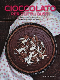 Cioccolato per tutti i gusti. Torte, dolci, biscotti, gelati, creme in 250 ricette - Librerie.coop