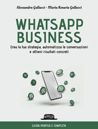 Whatsapp business. Crea la tua strategia, automatizza le conversazioni e ottieni risultati concreti - Librerie.coop Whatsapp business. Crea la tua strategia, automatizza le conversazioni e ottieni risultati concreti - Librerie.coop