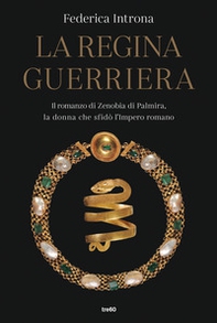 La regina guerriera. Il romanzo di Zenobia di Palmira, la donna che sfidò l'Impero romano - Librerie.coop La regina guerriera. Il romanzo di Zenobia di Palmira, la donna che sfidò l'Impero romano - Librerie.coop