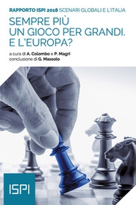 Sempre più un gioco per grandi. E l'Europa? Scenari globali e l'Italia. Rapporto ISPI 2018 - Librerie.coop