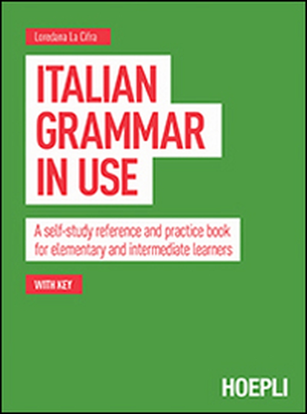 Italian grammar in use. A self-study reference and practice book for elementary and intermediate learners - Librerie.coop Italian grammar in use. A self-study reference and practice book for elementary and intermediate learners - Librerie.coop
