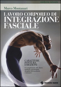 Lavoro corporeo di integrazione fasciale. Carattere, postura, emozioni. Un complemento alla clinica sanitaria, psicoterapia, discipline del movimento e benessere - Librerie.coop Lavoro corporeo di integrazione fasciale. Carattere, postura, emozioni. Un complemento alla clinica sanitaria, psicoterapia, discipline del movimento e benessere - Librerie.coop
