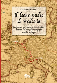 Il leone giudeo di Venezia. Peripezie e avventure di Esaù Sullam narrate dal suo fedele compagno Amedeo Bellagno - Librerie.coop