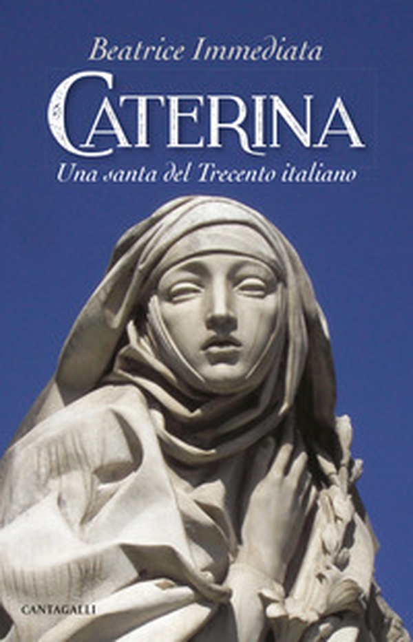Caterina. Una santa del Trecento italiano - Librerie.coop Caterina. Una santa del Trecento italiano - Librerie.coop