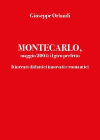 Montecarlo, maggio 2004: il giro perfetto. Itinerari didattici innovati e romantici - Librerie.coop Montecarlo, maggio 2004: il giro perfetto. Itinerari didattici innovati e romantici - Librerie.coop