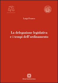 La delegazione legislativa e i tempi dell'ordinamento - Librerie.coop La delegazione legislativa e i tempi dell'ordinamento - Librerie.coop