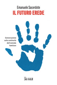Il futuro erede. Conversazione sulla continuità dell'azienda familiare - Librerie.coop Il futuro erede. Conversazione sulla continuità dell'azienda familiare - Librerie.coop