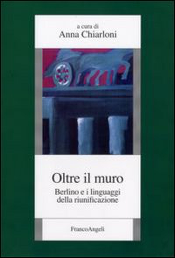 Oltre il muro. Berlino e i linguaggi della riunificazione - Librerie.coop Oltre il muro. Berlino e i linguaggi della riunificazione - Librerie.coop