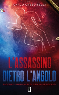 L'assassino dietro l'angolo. Racconti immaginari di crimini desiderati - Librerie.coop