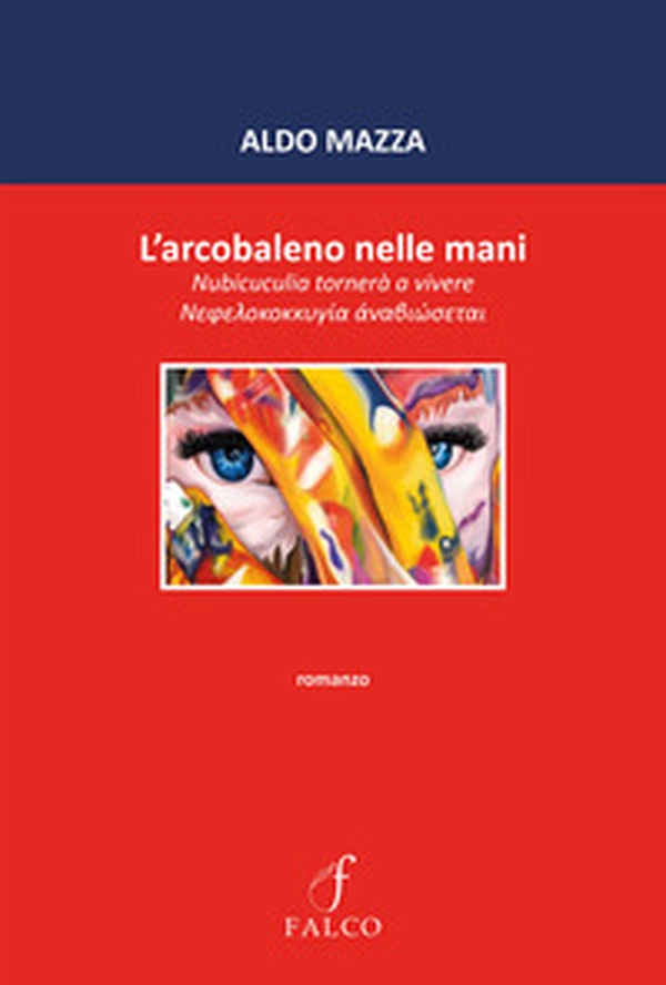 L'arcobaleno nelle mani. Nubicuculia tornerà a vivere - Librerie.coop L'arcobaleno nelle mani. Nubicuculia tornerà a vivere - Librerie.coop