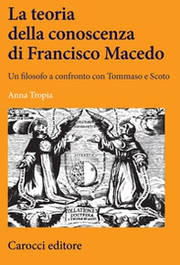 La teoria della conoscenza di Francisco Macedo. Un filosofo a confronto con Tommaso e Scoto - Librerie.coop