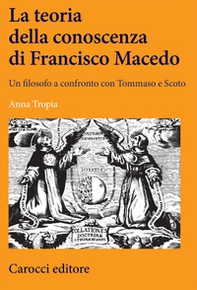 La teoria della conoscenza di Francisco Macedo. Un filosofo a confronto con Tommaso e Scoto - Librerie.coop La teoria della conoscenza di Francisco Macedo. Un filosofo a confronto con Tommaso e Scoto - Librerie.coop