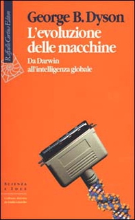 L'evoluzione delle macchine. Da Darwin all'intelligenza globale - Librerie.coop