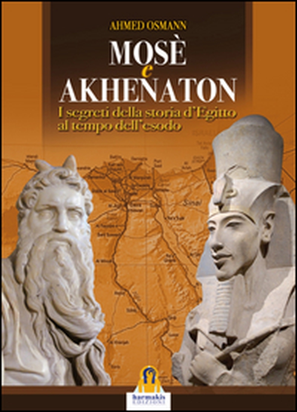 Mosè e Akhenaton. I segreti della storia d'Egitto al tempo dell'esodo - Librerie.coop Mosè e Akhenaton. I segreti della storia d'Egitto al tempo dell'esodo - Librerie.coop