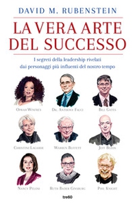 La vera arte del successo. I segreti della leadership rivelati dai personaggi più influenti del nostro tempo - Librerie.coop