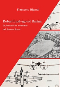 Robert Ljudvigovic Bartini. Le fantastiche avventure del Barone Rosso - Librerie.coop