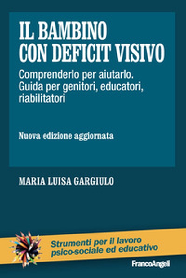 Il bambino con deficit visivo. Comprenderlo per aiutarlo. Guida per genitori, educatori, riabilitatori - Librerie.coop Il bambino con deficit visivo. Comprenderlo per aiutarlo. Guida per genitori, educatori, riabilitatori - Librerie.coop