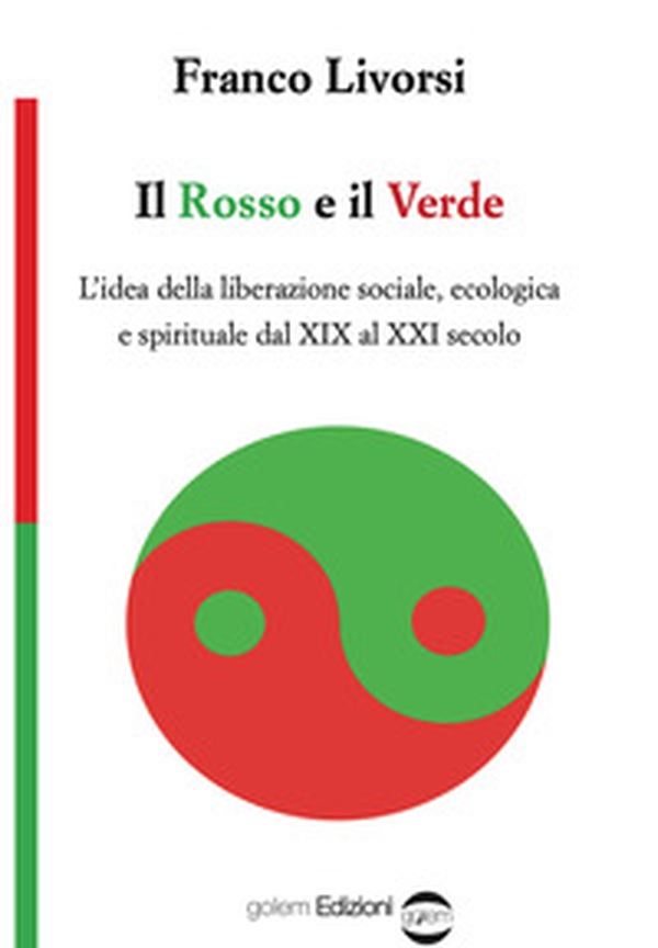 Il rosso e il verde. L'idea della liberazione sociale, ecologica e spirituale dal XIX al XXI secolo - Librerie.coop Il rosso e il verde. L'idea della liberazione sociale, ecologica e spirituale dal XIX al XXI secolo - Librerie.coop