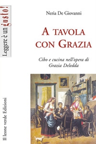 A tavola con Grazia. Cibo e cucina nell'opera di Grazia Deledda - Librerie.coop