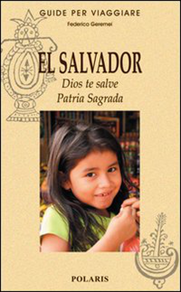 El Salvador. Dios te salve. Patria Sagrada - Librerie.coop El Salvador. Dios te salve. Patria Sagrada - Librerie.coop